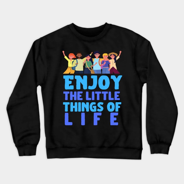 enjoy the little things in life Crewneck Sweatshirt by Luyasrite